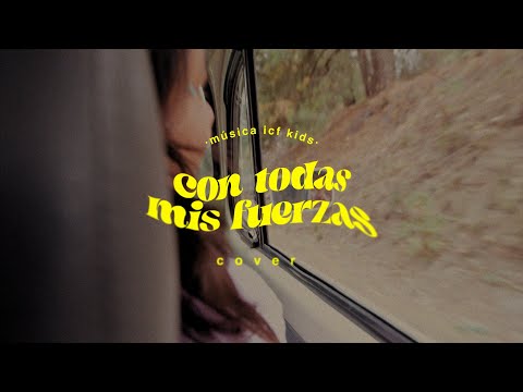 Con Todas Mis Fuerzas | Música ICF Kids | (Cover Un Corazón)