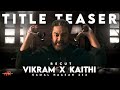 VIKRAM Title Teaser Recut Vikram Title Teaser Edited Version VIKRAM X KAITHI HR Media Creation