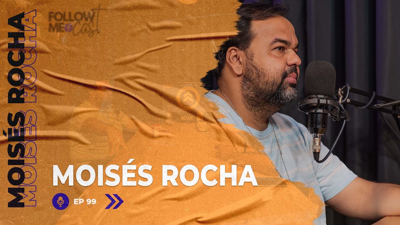 MOISÉS ROCHA E A PREGAÇÃO NO MUNDO ATUAL - FOLLOW-ME #99