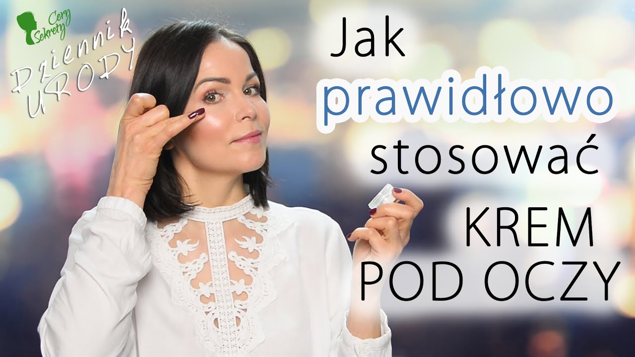 Jak prawidłowo stosować KREM POD OCZY /Dziennik Urody#20/
