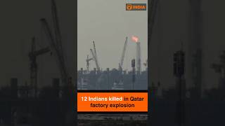 12 Indians killed in Qatar factory explosion