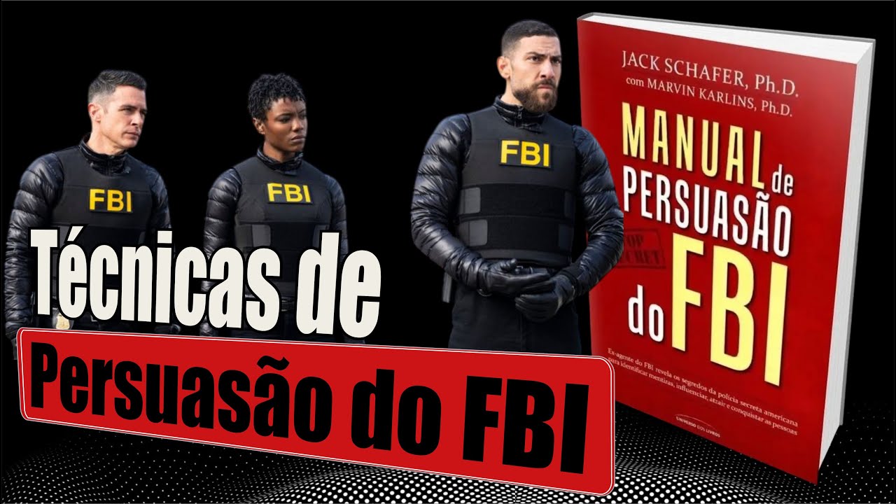 Manual de Persuasão do FBI: Os Segredos da Influência e Negociação