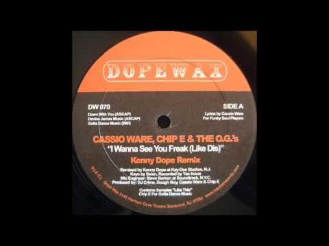 Casio Ware, Chip E  & The OG's - I Wanna See You Freak Like Dis (Kenny Dope Remix)