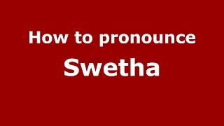 How to pronounce Swetha