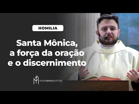 #HOMILIA Santa Mônica, a força da oração e o discernimento para fazer escolhas | Padre Mario Sartori
