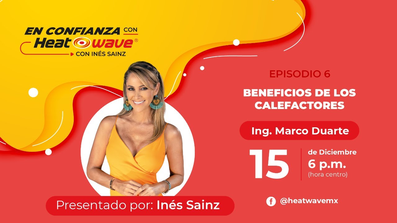 EP. 6 En confianza con Heatwave | Beneficios de los calefactores