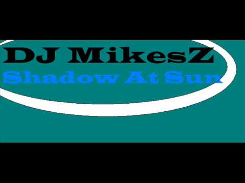 DJ MikesZ  -  Shadow At Sun(Original Mix)