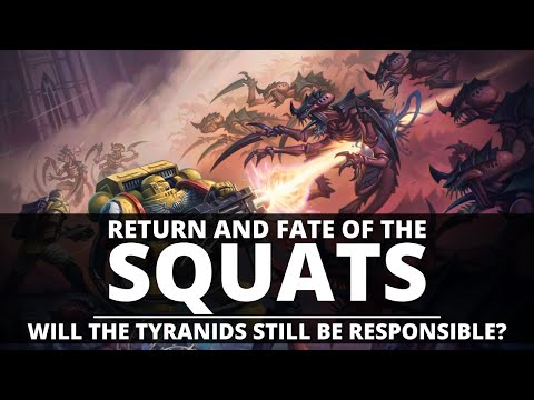 THE RETURN OF THE SQUATS! WILL THE TYRANIDS STILL BE RESPONSIBLE FOR THEIR FATE?
