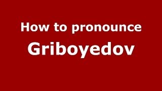 How to pronounce Griboyedov