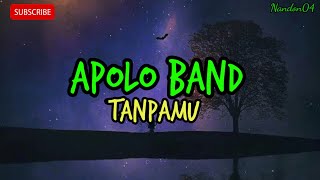 Download lagu APOLO BAND - TANPAMU ( LIRIK ) mp3