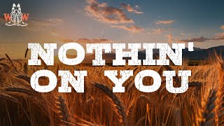 cody johnson - nothin&#39; on you (lyrics)