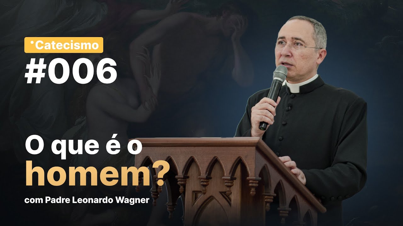 O que é o homem? | Catecismo #006