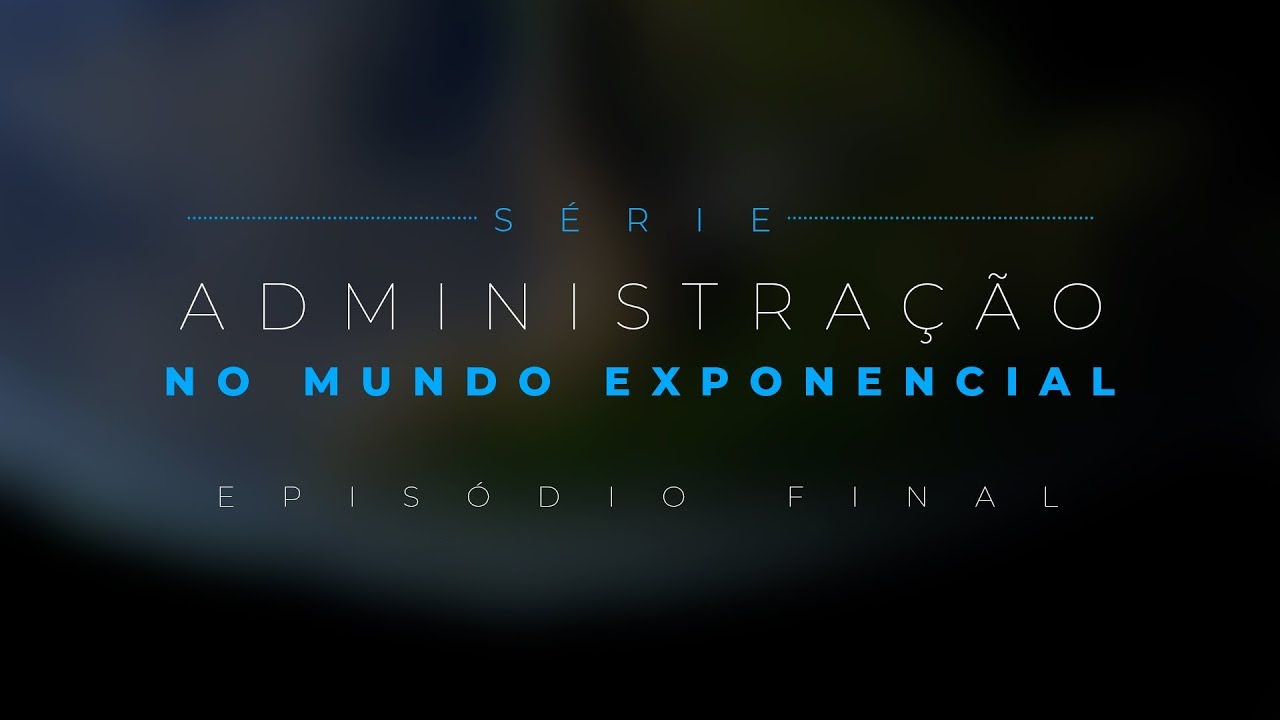 Série Administração no Mundo Exponencial | Bem-vindo ao futuro