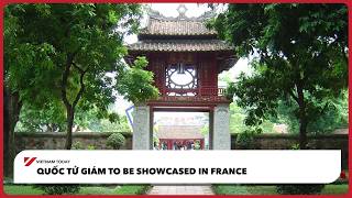 Quốc Tử Giám to be showcased in France | Vietnam Today