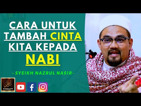 Syeikh Nazrul Nasir - CARA UNTUK TAMBAH CINTA KITA KEPADA NABI