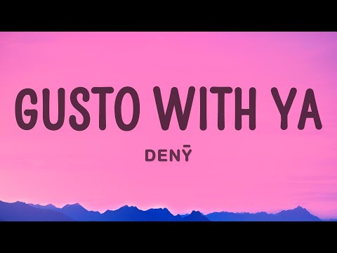 DENȲ - Gusto With Ya