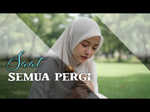 Saat Semua Pergi – Lagu Religi Menyentuh Hati