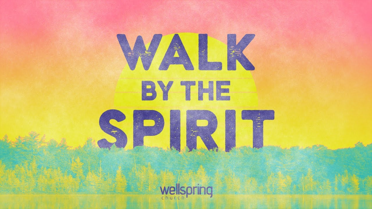 Walk By The Spirit