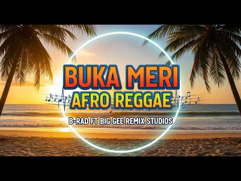 🔥🔥 Buka Meri – Afro Reggae | B-Rad ft Big Gee Remix Studios