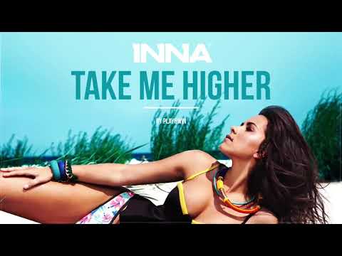 Inna take me higher......veary nice nd coll song