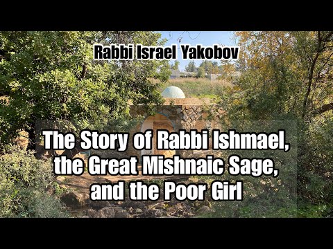 The Story of Rabbi Ishmael & the Poor Girl – Rabbi Israel Yakobov