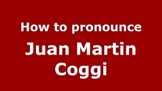 How to pronounce Juan Martin Coggi