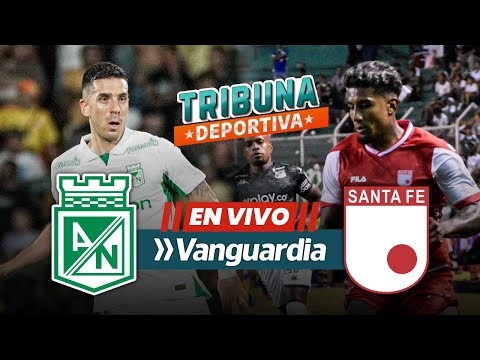 🔴 En vivo | Atlético Nacional vs Santa Fe – Liga BetPlay Cuadrangulares Semifinales fecha 1