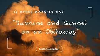 15 Other Ways to Say “Sunrise and Sunset on an Obituary” (with Examples)