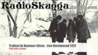 Träd, Gräs och Stenar   Trallen, In Kommer Gösta   Live Unreleased 1972   Radioskugga