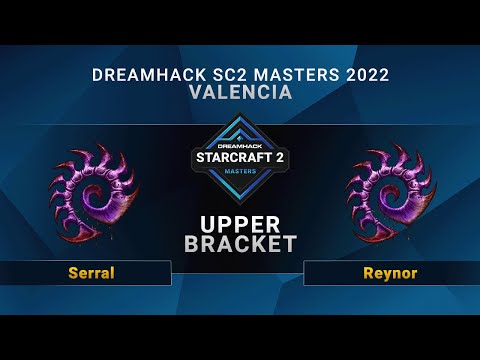 SC2 - Serral vs. Reynor - Upper Bracket - DreamHack SC2 Masters: Valencia 2022 - EU