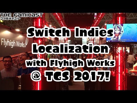 Switch Indie Games Localization w/ Flyhigh Works | Famicast @ TGS 2017