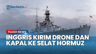 Inggris Kirim Drone hingga Kapal Penjinak Ranjau ke Selat Hormuz, Iran Ancam Hancurkan Armada!