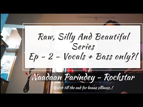 Vocals + Bass only?! - Raw, Silly and Beautiful - Ep 2 - Naadaan Parindey | Bonus clip in the end
