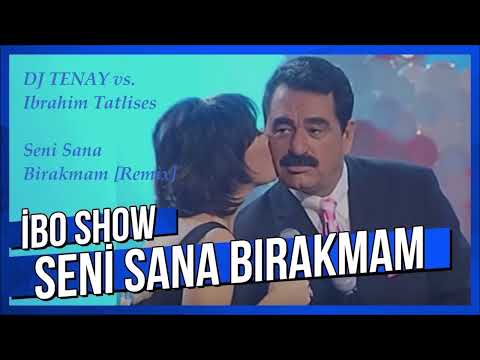 DJ TENAY vs. Ibrahim Tatlises - Seni Sana Birakmam [Remix]