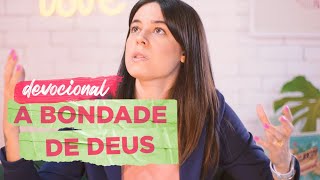 A BONDADE DE DEUS | DEVOCIONAL COM LARISSA ESTRADA