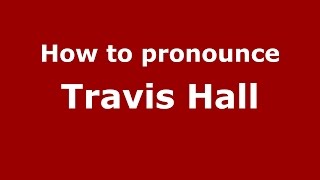 How to pronounce Travis Hall