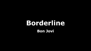 Borderline-Bon Jovi Lyrics