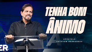 TENHA BOM ÂNIMO - APÓSTOLO ESTEVAM HERNADES