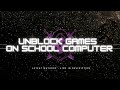 How To Unblock Games On School Computer