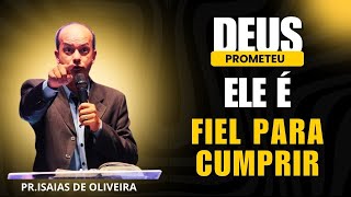 DEUS PROMETEU ELE É FIEL PARA CUMPRIR - PR ISAIAS DE OLIVEIRA