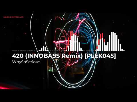 WhySoSerious - 420 (INNOBASS Remix) [PLEK045]