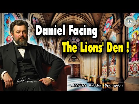 Daniel Facing The Lions' Den - C.H. Spurgeon Sermon | Prayer and Reflection