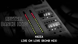 Nadia - Live On Love (Bomb Mix) [HQ]