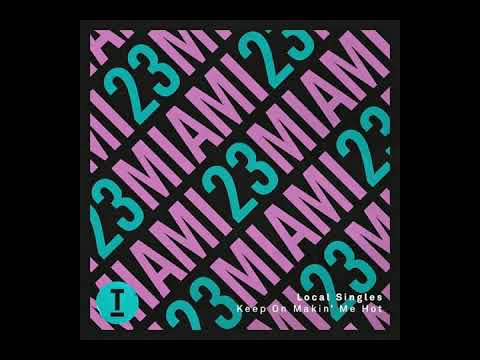 Local Singles - Keep On Makin' Me Hot