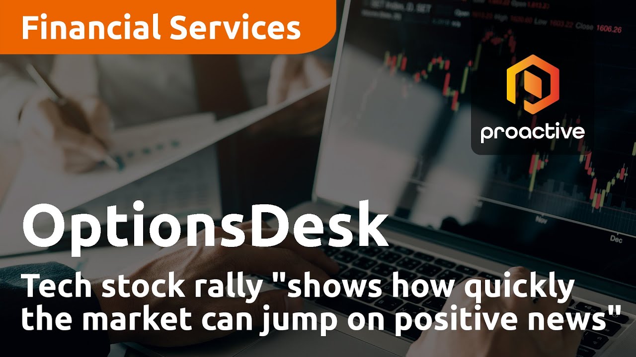 Tech stock rally "shows how quickly the market can jump on positive news" - OptionsDesk