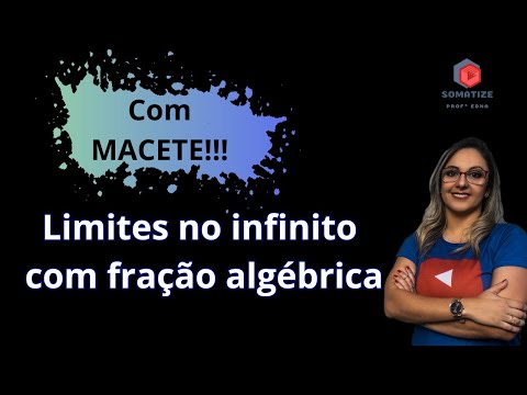 Limites no infinito com MACETE - Cálculo I - Somatize - Professora Edna Mendes