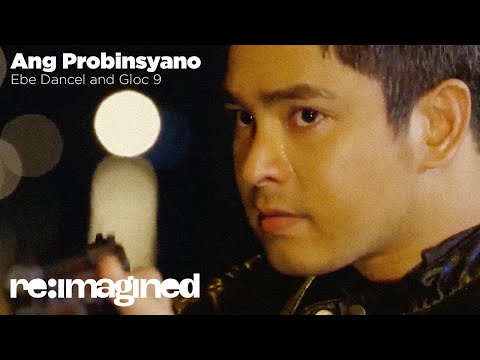 Cardo Dalisay, Ang Probinsyano | Ang Probisnyano - Ebe Dancel & Gloc-9 | Re-imagined Music Video
