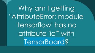 Why am I getting AttributeError: module 'tensorflow' has no attribute 'io' with TensorBoard