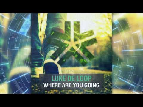 Luke De Loop - Where Are You Going (Original Mix)