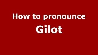 How to pronounce Gilot
